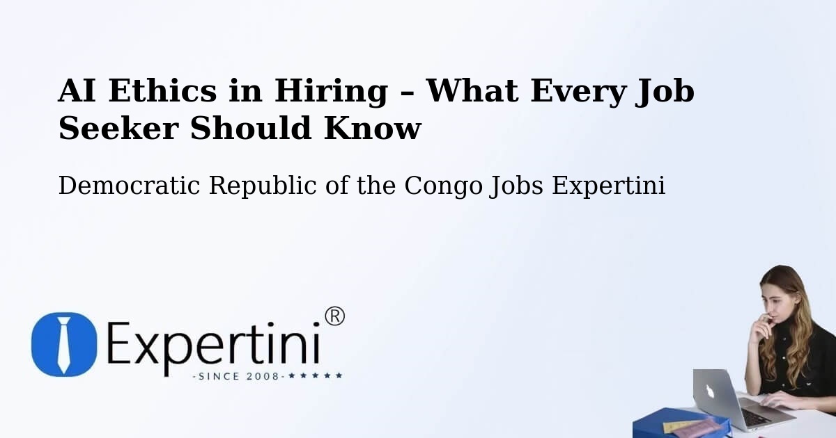AI Ethics in Recruitment & Hiring – Kabalo - Kabalo, Democratic Republic of the Congo Jobs Expertini